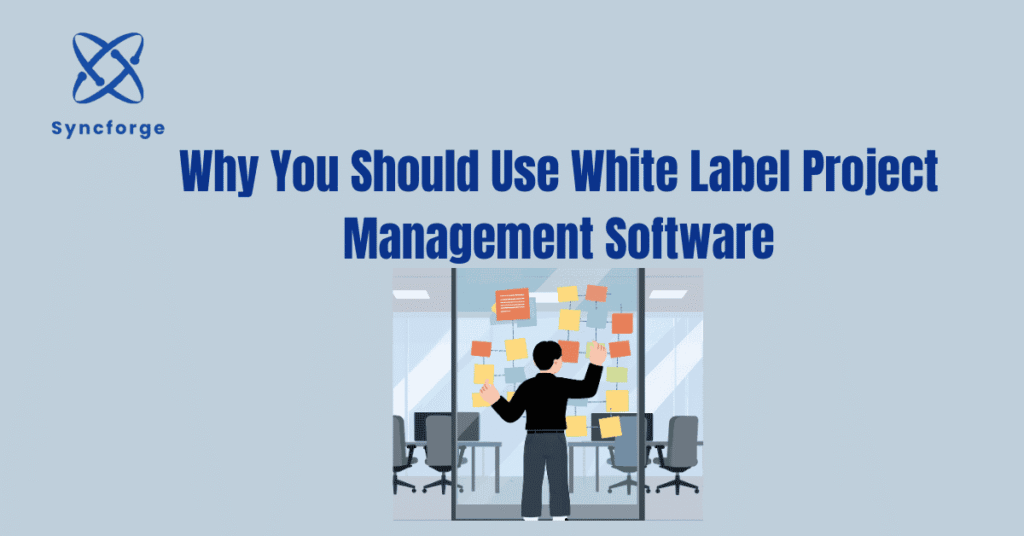 Why You Should Use White Label Project Management Software