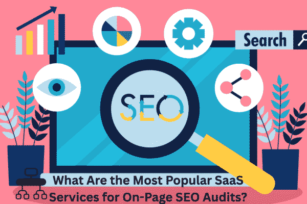 Do you know What Are the Most Popular SaaS Services for On-Page SEO Audits? Top 8 SaaS Seo Tools 2025 Do you know What Are the Most Popular SaaS Services for On-Page SEO Audits? Top 8 SaaS Seo Tools 2025