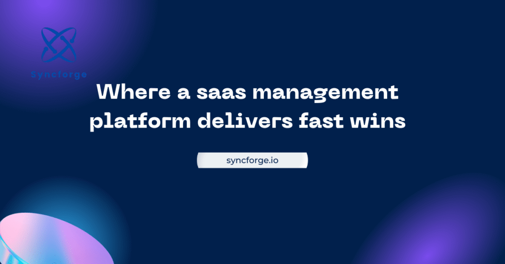 Where a SaaS management platform delivers fast wins