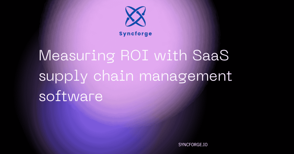 Measuring ROI with SaaS supply chain management software