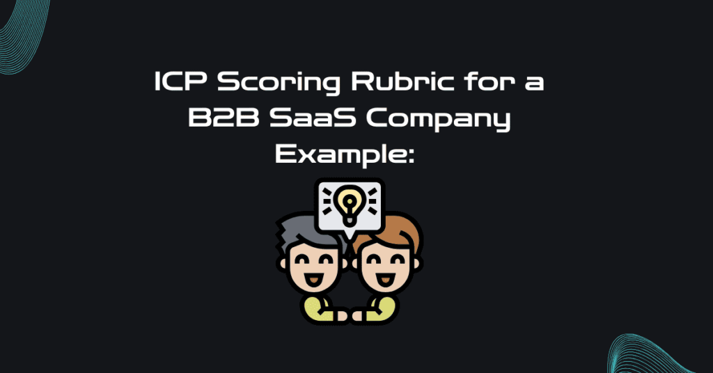 ICP Scoring Rubric for a B2B SaaS Company Example: 