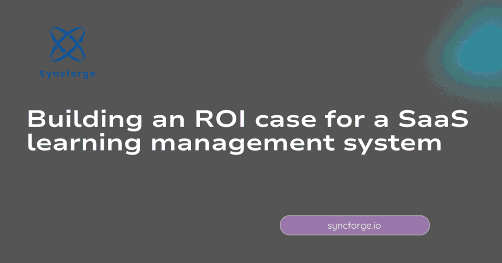 Building an ROI case for a SaaS learning management system
