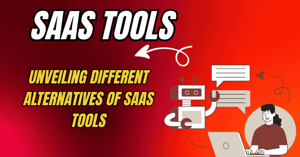 Unveiling Different Alternatives of SaaS Tools Reviews